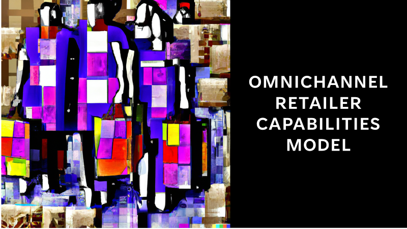 Omnichannel retailer capabilities model